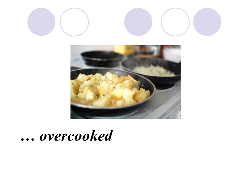 … overcooked